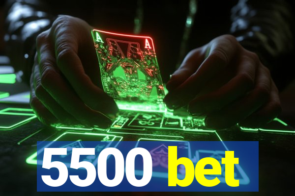 5500 bet